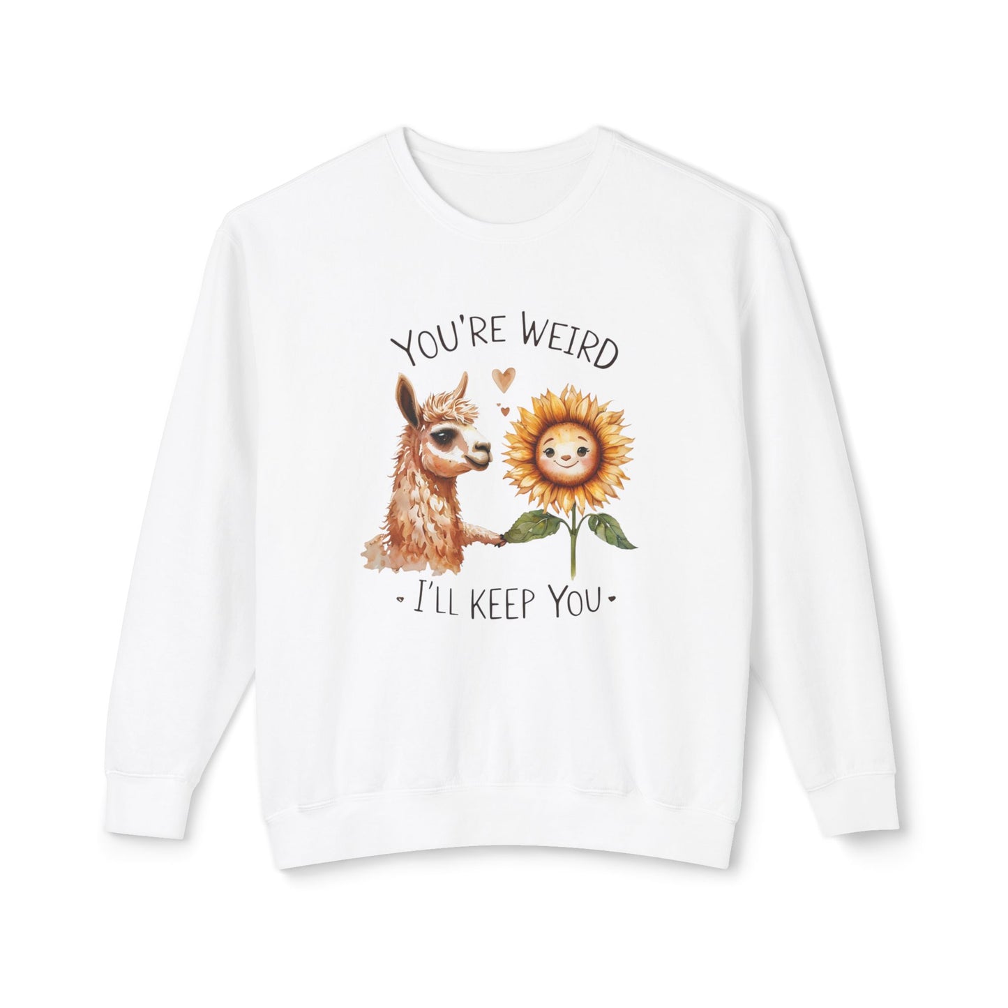 Llama & Sunflower Unisex Sweatshirt You're Weird, I'll Keep You Funny and Sweet