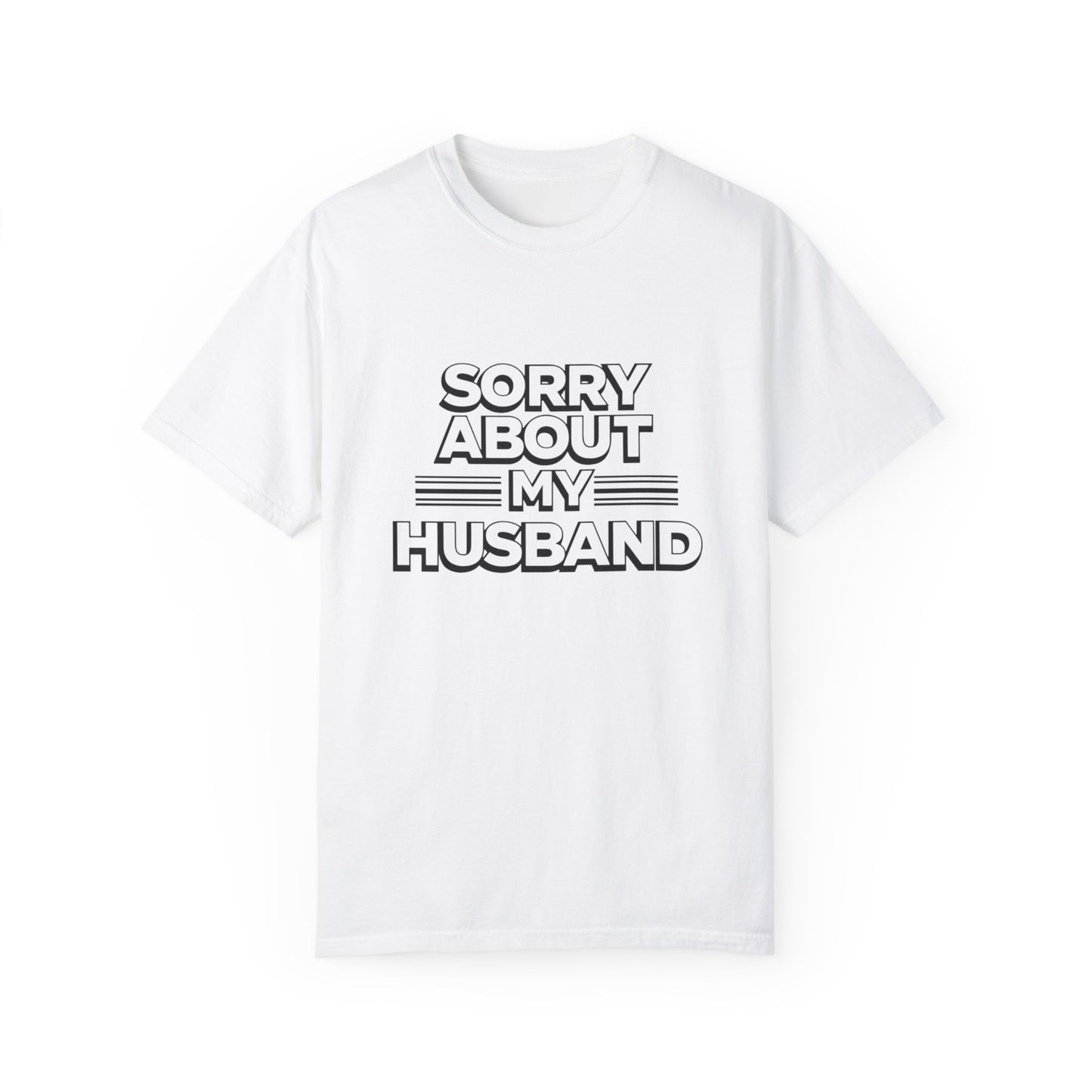 Funny Unisex T-Shirt - 'Sorry About My Husband'